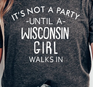 Crimson Collection It's Not A Party Until A Wisconsin Girl Walks In T-shirt